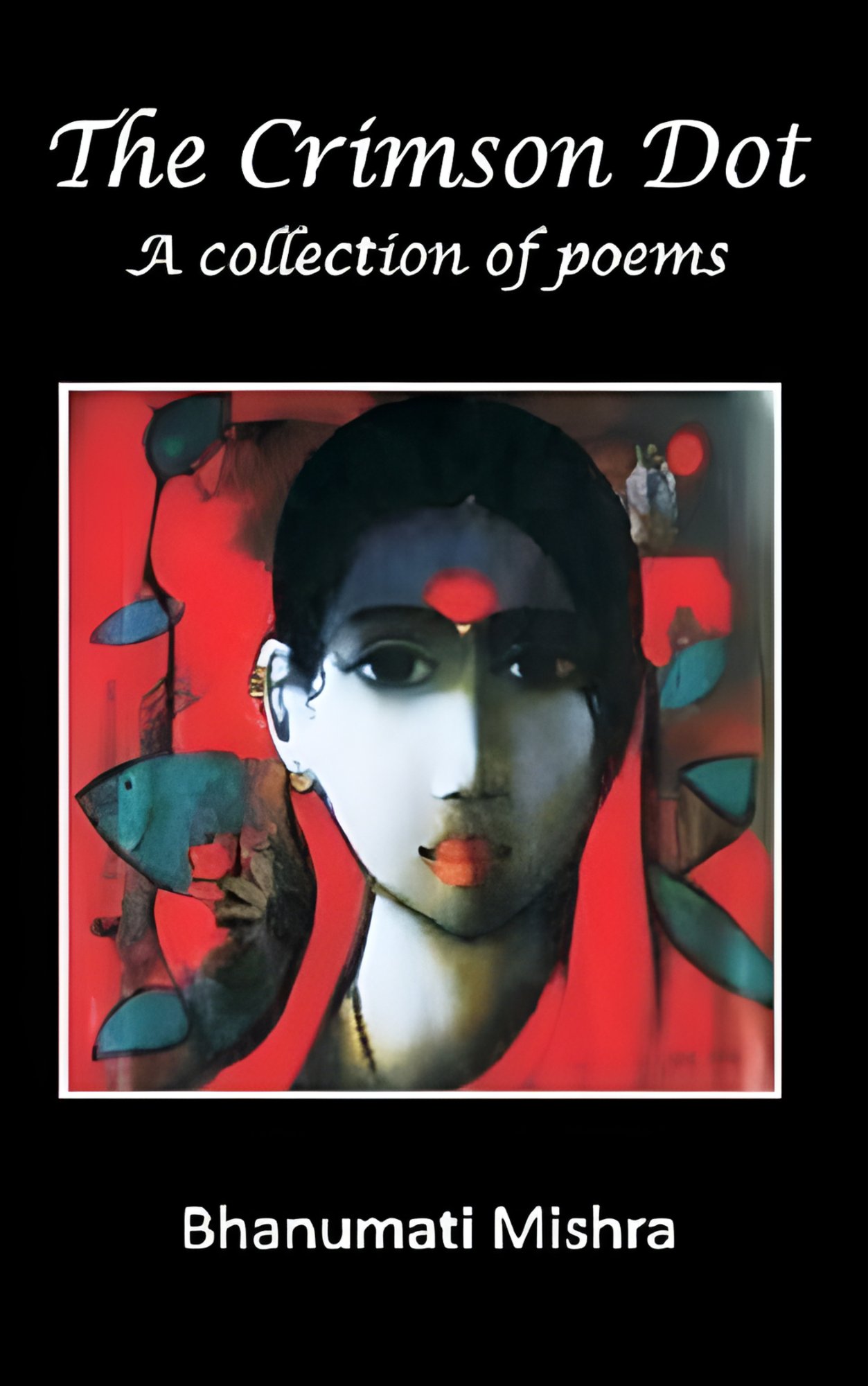 The Crimson Dot — A Collection of Poems by Bhanumati Mishra
